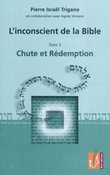 L'inconscient de la Bible. Vol. 3. Chute et rédemption - Pierre Israël Trigano