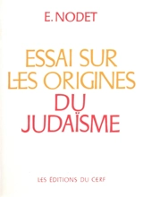 Essai sur les origines du judaïsme : de Josué aux Pharisiens - Etienne Nodet