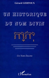 Un historique du nom divin : un nom encens - Gérard Gertoux