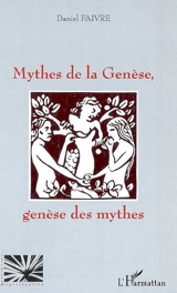 Mythes de la Genèse, genèse des mythes - Daniel Faivre
