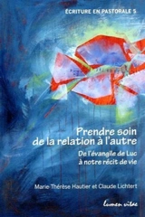 Prendre soin de la relation à l'autre : de l'Evangile de Luc à notre récit de vie - Marie-Thérèse Hautier