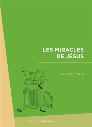 Les miracles de Jésus - Philippe André