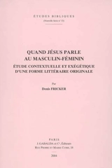 Quand Jésus parle au masculin-féminin : étude contextuelle et exégétique d'une forme littéraire originale - Denis Fricker
