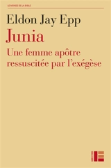 Junia : une femme apôtre ressuscitée par l'exégèse - Eldon Jay Epp