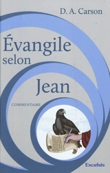 Evangile selon Jean : commentaire - Donald Arthur Carson