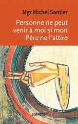 Personne ne peut venir à moi si mon Père ne l'attire : le discours du pain de vie - Michel Santier