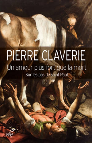 Un amour plus fort que la mort : sur les pas de saint Paul - Pierre Claverie