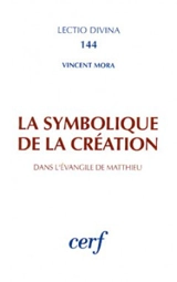 La Symbolique de la création dans l'Evangile de Matthieu - Vincent Mora
