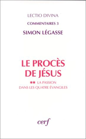 Le procès de Jésus. Vol. 2. La passion dans les quatre Evangiles - Simon Légasse