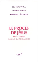 Le procès de Jésus. Vol. 2. La passion dans les quatre Evangiles - Simon Légasse