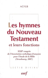 Les hymnes du Nouveau Testament et leurs fonctions - Association catholique française pour l'étude de la Bible. Congrès (22 ; 2007 ; Strasbourg)