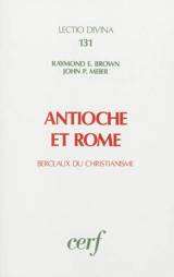 Antioche et Rome : berceaux du christianisme - Raymond Edward Brown