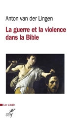 La guerre et la violence dans la Bible - Anton van der Lingen
