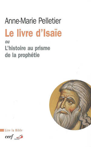 Le livre d'Isaïe ou L'histoire au prisme de la prophétie - Anne-Marie Pelletier