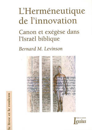 L'herméneutique de l'innovation : canon et exégèse dans l'Israël biblique - Bernard M. Levinson