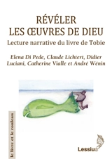 Révéler les oeuvres de Dieu : lecture narrative du livre de Tobie