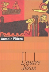 L'autre Jésus : vie de Jésus selon les Evangiles apocryphes - Antonio Pinero