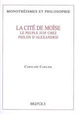 La cité de Moïse : le peuple juif chez Philon d'Alexandrie - Caroline Carlier