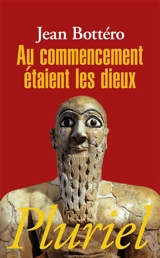 Au commencement étaient les dieux - Jean Bottéro