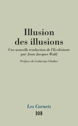 Illusion des illusions : une nouvelle traduction de l'Ecclésiaste