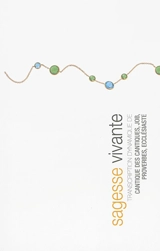 Sagesse vivante : transcription dynamique de Cantique des cantiques, Job, Proverbes, Ecclésiaste