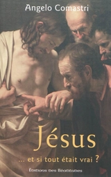 Jésus : ... et si tout était vrai ? - Angelo Comastri