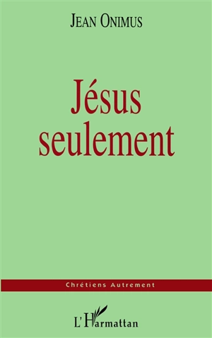Jésus seulement - Jean Onimus