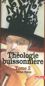 Théologie buissonnière. Vol. 2 - Michel Théron