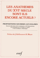 Les Anathèmes du XVIe siècle sont-ils encore actuels ? : les condamnations doctrinales du concile de Trente et des réformateurs justifient-elles encore la division de nos Eglises ? : proposi : tions soumises aux Eglises catholique, luthérienne et réf