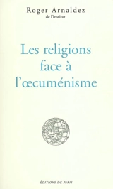 Les religions face à l'oecuménisme - Roger Arnaldez