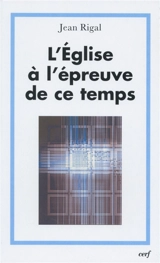 L'Eglise à l'épreuve de ce temps - Jean Rigal