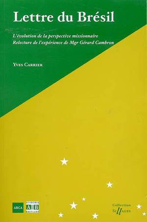 Lettre du Brésil : l'évolution de la perspective missionnaire : relecture de l'expérience de Mgr Gérard Cambron - Yves Carrier