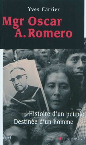 Mgr Oscar A. Romero : histoire d'un peuple, destinée d'un homme - Yves Carrier
