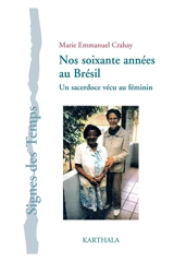 Nos soixante années au Brésil : un sacerdoce vécu au féminin - Marie Emmanuel Crahay