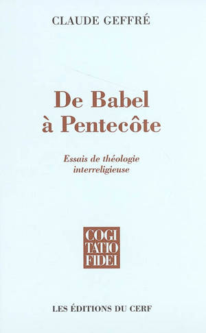 De Babel à Pentecôte : essais de théologie interreligieuse - Claude Geffré