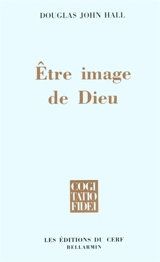 Etre image de Dieu : le stewardship de l'humain dans la Création - Douglas John Hall