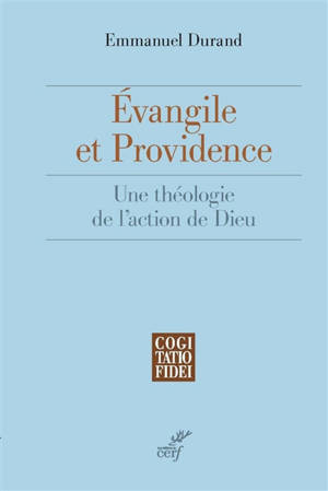 Evangile et providence : une théologie de l'action de Dieu - Emmanuel Durand
