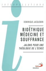 Bioéthique, médecine et souffrance : jalons pour une théologie... - Dominique Jacquemin