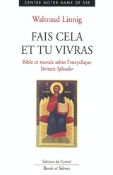 Fais cela et tu vivras : Bible et morale selon la première partie de l'encyclique Veritatis splendor - Waltraud Linnig