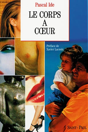 Le corps à coeur : essai sur le corps humain - Pascal Ide
