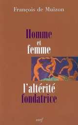 Homme et femme : l'altérité fondatrice - François de Muizon
