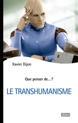 Le transhumanisme - Xavier Dijon