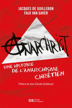 AnarChrist ! : une histoire de l'anarchisme chrétien - Falk Van Gaver