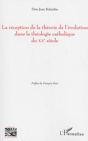 La réception de la théorie de l'évolution dans la théologie catholique du XXe siècle - Don-Jean Belambo