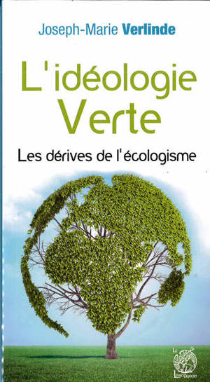L'idéologie verte : les dérives de l'écologisme - Joseph-Marie Verlinde