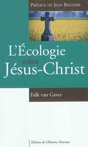 L'écologie selon Jésus-Christ - Falk Van Gaver