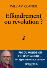 Effondrement ou révolution ? : état d'urgence spirituelle pour un monde durable et désirable - William Clapier