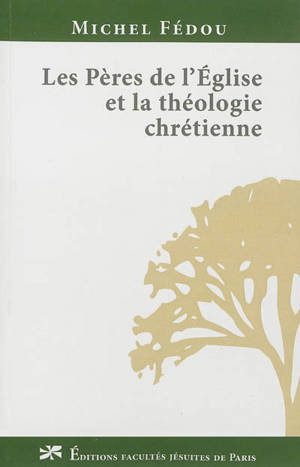 Les Pères de l'Eglise et la théologie chrétienne - Michel Fédou