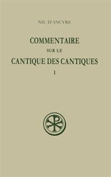 Commentaire sur le Cantique des cantiques. Vol. 1 - Nil d'Ancyre