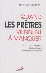 Quand les prêtres viennent à manquer : repères théologiques et canoniques en temps de précarité - Alphonse Borras